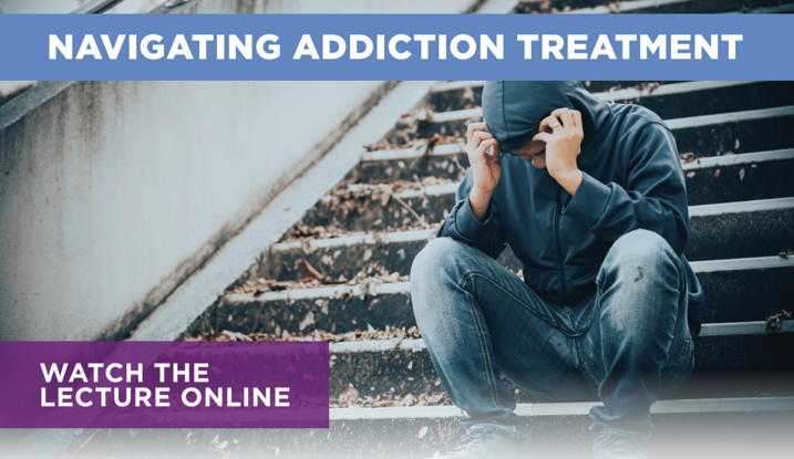 BCH Pillar Lecture: Exploring Different Levels of Addiction Treatment